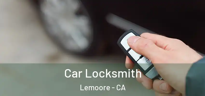 Car Locksmith Lemoore - CA