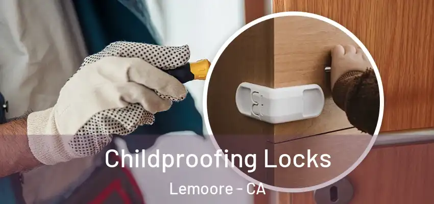 Childproofing Locks Lemoore - CA