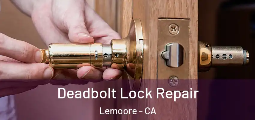 Deadbolt Lock Repair Lemoore - CA