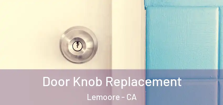  Door Knob Replacement Lemoore - CA
