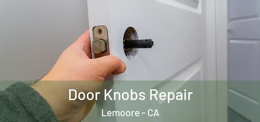 Door Knobs Repair Lemoore - CA