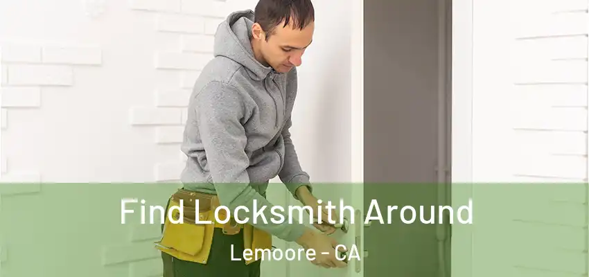 Find Locksmith Around Lemoore - CA