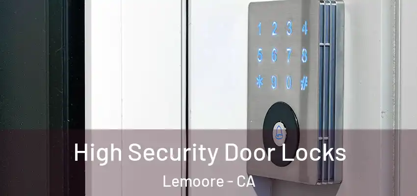 High Security Door Locks Lemoore - CA