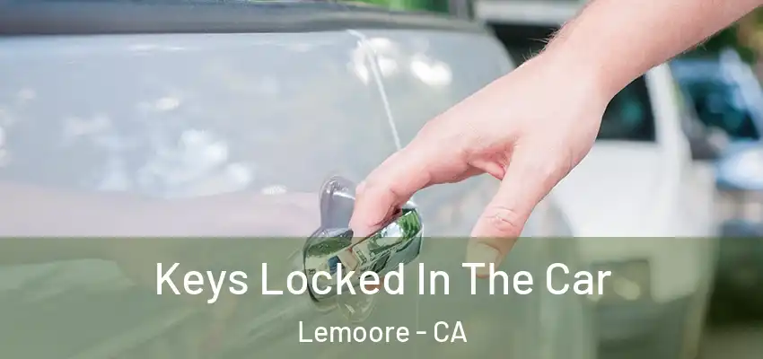 Keys Locked In The Car Lemoore - CA
