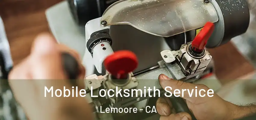 Mobile Locksmith Service Lemoore - CA