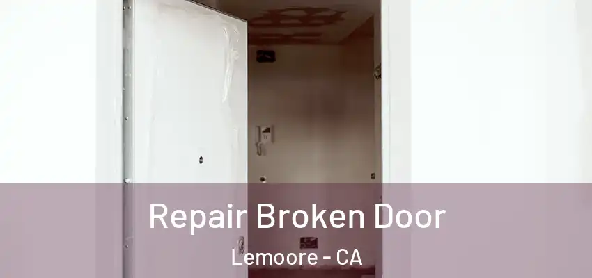  Repair Broken Door Lemoore - CA