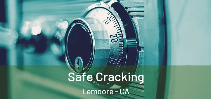 Safe Cracking Lemoore - CA