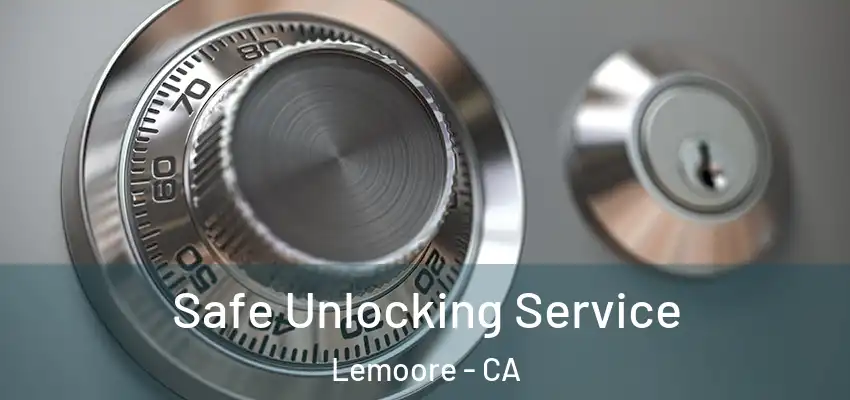 Safe Unlocking Service Lemoore - CA
